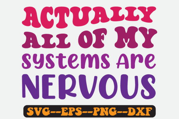 Actually All of My Systems Are Nervous