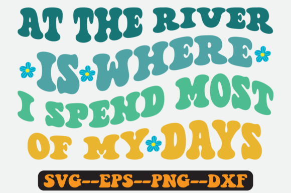 At the River is Where I Spend Most Svg
