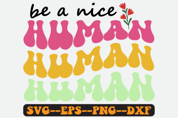 Be a Nice Human Quote Retro Svg Design