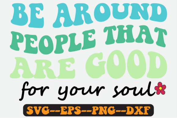 Be Around People That Are Good Retro Svg