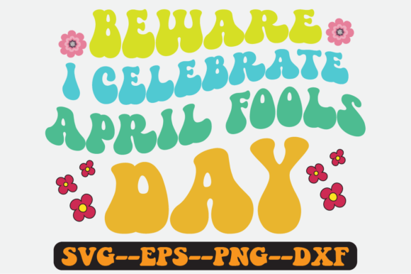 Beware I Celebrate April Fools Day Svg
