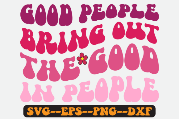 Good People Bring out the Good in People