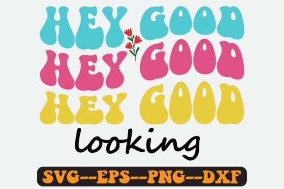 Hey Good Looking Quote Retro Svg Design