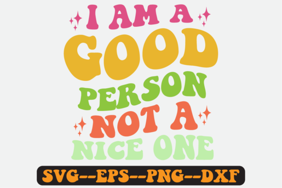 I Am a Good Person Not a Nice One Svg