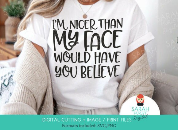 I m Nicer Than My Face Funny Quote