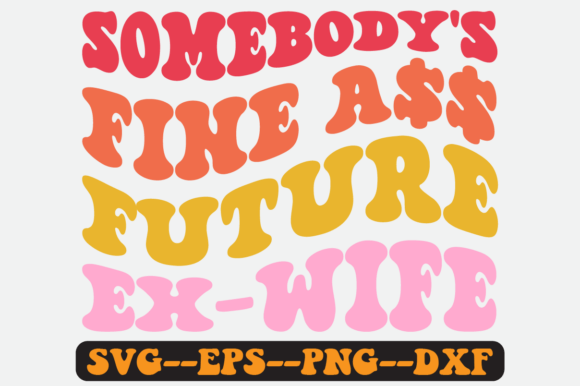 Somebody's Fine Future Ex Wife Retro Svg