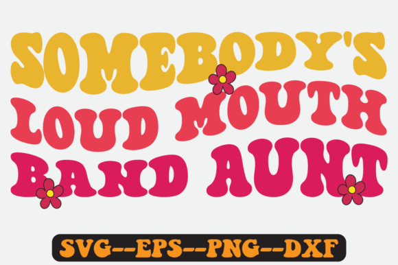 Somebody's Loud Mouth Band Aunt Svg