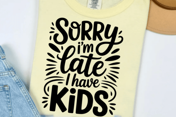 Sorry I'm Late I Have Kids SVG Design