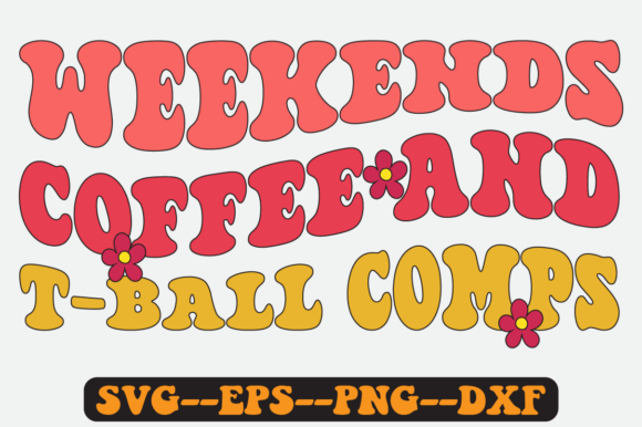 Weekends Coffee and T Ball Comps Svg