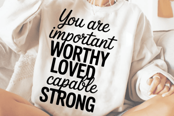 You Are Important Worthy Loved Capable