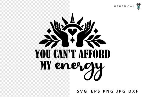You Can't Afford My Energy - Funny Quote